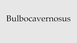 How to Pronounce Bulbocavernosus [upl. by Annecorinne]