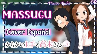 Massugu  Karakai Jouzu no Takagisan 3 OP Cover Español  By MoonTsuki15 [upl. by Iliram]