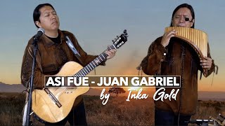 ASI FUE Juan Gabriel  INKA GOLD Pan flute and guitar [upl. by Ahsenek]