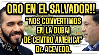 ORO EN EL SALVADOR “DE EJECUTARSE LO ANUNCIADO POR PRESIDENTE SERÍAMOS LA DUBAI DE CENTRO AMÉRICA [upl. by Jimmie812]