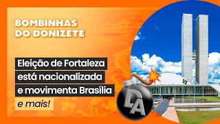 Eleição de Fortaleza está nacionalizada e movimenta Brasília  Bombinhas 💣 [upl. by Hemetaf]