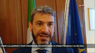 FRANE E ALLAGAMENTI FONDI STRAORDINARI PER RIPRISTINARE LE STRADE PROVINCIALI  24052024 [upl. by Ybba]