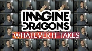 Imagine Dragons  Whatever It Takes ACAPELLA [upl. by Carolan]