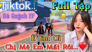 Tik Tok Free Fire  Phim ngắn Ê Em Ơi chị mê em mất rồi ”FULL Tập  Bé Quỳnh FF [upl. by Fortuna]