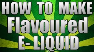 How to create flavoured eLiquid [upl. by Franckot612]