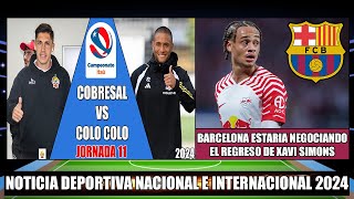 Cobresal se enfrenta a Colo Colo por la Jornada 11 Campeonato Itau 2024  Barça quiere a Xavi Simons [upl. by Prescott]