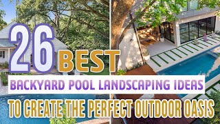 26 Best Backyard Pool Landscaping Ideas To Create The Perfect Outdoor Oasis [upl. by Lleddaw29]