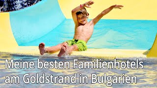 Meine besten Familienhotels am Goldstrand in Bulgarien [upl. by Lashondra]