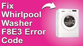 Whirlpool Washer F8E3 Error Code Understand Why It Happens And Solutions To The Error [upl. by Grory]