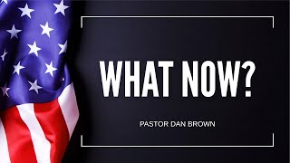 What Now  Pastor Dan Brown  111724 [upl. by Radburn]