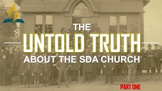 THE UNTOLD TRUTH ABOUT THE SDA CHURCH  PART ONE [upl. by Adliw44]