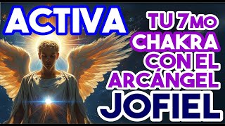 💛ACTIVA TU 7º CHACRA ⭐ CON EL ARCANGEL JOFIEL [upl. by Aynnek]