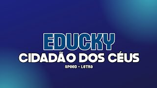 Educky  Cidadão Dos Céus  speed up  letra [upl. by Cleres]