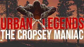 The Forgotten Origins of the Cropsey Maniac  URBAN LEGENDS [upl. by Diraj781]