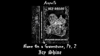 Icy Shine  Name On a Gravestone Pt 2 Акапелла [upl. by Nwahsram]