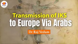 Transmission of IKS to Europe Via Arabs  Dr Raj Vedam  sangamtalks history sangamclips [upl. by Grim566]