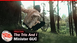 Minister GUC  The Trio And I Official Trailer [upl. by Hanahs]