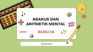 ABAKUS DAN ARITMETIK MENTAL  BUKU 1A  LESSON 8 [upl. by Tybie]