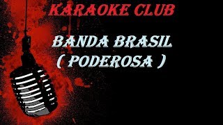 BANDA BRASIL  PODEROSA  KARAOKE [upl. by Wivinah]