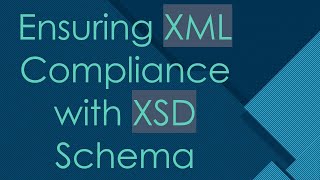 Ensuring XML Compliance with XSD Schema [upl. by Notniv]