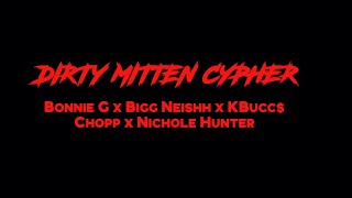 BONNIE G X BIGG NEISHH X KBUCC X CHOPP X NICHOLE HUNTER  DIRTY MITTEN CYPHER [upl. by Kirimia]