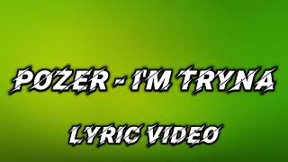 Pozer  IM TRYNA  Lyric Video [upl. by Henleigh]