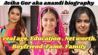 avika gor aka anandi biography  real age  boyfriend  family  education  net worth [upl. by Eelrahs]