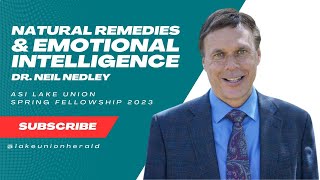 Natural Remedies amp Emotional Intelligence with Dr Neil Nedley  ASI Lake Union 2023 [upl. by Lucilla]