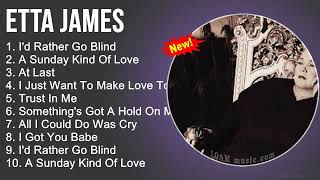 Etta James Greatest Hits  Id Rather Go Blind A Sunday Kind Of LoveAt LastI Just Want  RampB Soul [upl. by Puett]