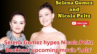 Selena Gomez hypes Nicola Peltz Beckham upcoming movie Lola [upl. by Nappie]