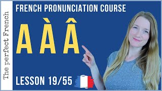 Pronunciation of A À Â in French  Lesson 19  French pronunciation course [upl. by Alcock]