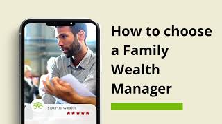 How to Choose a Family Wealth Manager [upl. by Einaled264]