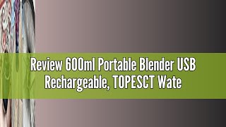 Review 600ml Portable Blender USB Rechargeable TOPESCT Waterproof Personal Blender for Shakes and S [upl. by Amat309]