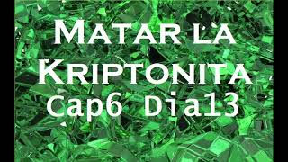 Matar La Criptonita Cap6 Dia13 [upl. by Ajup]