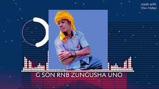 G SON RNB ZUNGUSHA UNo [upl. by Osbert]