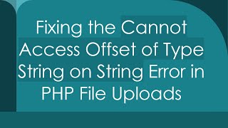 Fixing the Cannot Access Offset of Type String on String Error in PHP File Uploads [upl. by Garrett385]