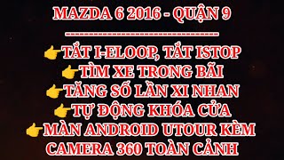 NKN AUTO MAZDA 6 2016  QUẬN 9 TẮT IELOOP TẮT ISTOP TÌM XE MÀN UTOUR KÈM CAMERA 360 TOÀN CẢNH [upl. by Darum945]