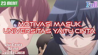 Motivasi Masuk Universitas Yaitu Cinta  Alur Cerita Anime Just Because [upl. by Mail]