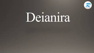 How to pronounce Deianira [upl. by Khalil]