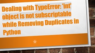 Dealing with TypeError int object is not subscriptable while Removing Duplicates in Python [upl. by Inoy]