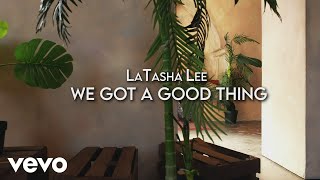 LaTasha Lee  We Got A Good Thing [upl. by Zerlina929]