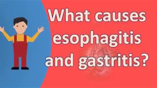 What causes esophagitis and gastritis   Best and Top Health FAQs [upl. by Boyes391]