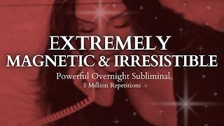 POWERFUL SUBLIMINAL Extremely Magnetic amp Irresistible Overnight Subliminal  1 Million Repetitions [upl. by Eronel]