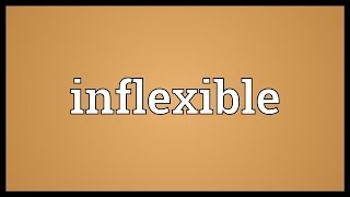 Inflexible Meaning [upl. by Nylrem]