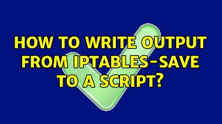 How to write output from iptablessave to a script [upl. by Cyma]