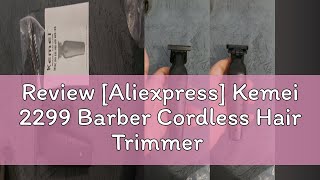 Review Aliexpress Kemei 2299 Barber Cordless Hair Trimmer 0mm Zero Gapped Carving Clipper Detaile [upl. by Lamrert257]