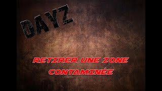 DAYZ  RETIRER UNE ZONE CONTAMINÉE  CONSOLE  PC  FR [upl. by Rogerg]