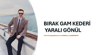 Deniz Mahmut ÇELİK Bırak Gam Kederi [upl. by Giarc]