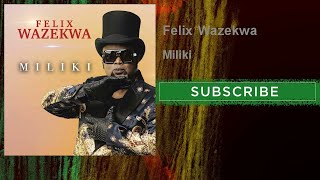 Felix Wazekwa  Miliki [upl. by Katerine780]