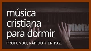 Música CRISTIANA para dormir PROFUNDO RÁPIDO Y EN PAZ [upl. by Eitra]